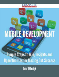 Title: Mobile Development - Simple Steps to Win, Insights and Opportunities for Maxing Out Success, Author: Gerard Blokdijk