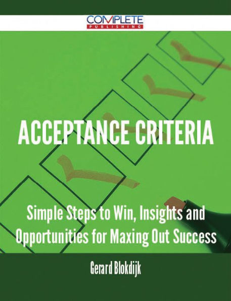 Acceptance Criteria - Simple Steps to Win, Insights and Opportunities for Maxing Out Success