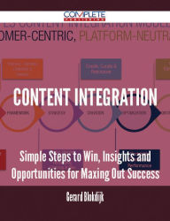 Title: Content Integration - Simple Steps to Win, Insights and Opportunities for Maxing Out Success, Author: Gerard Blokdijk