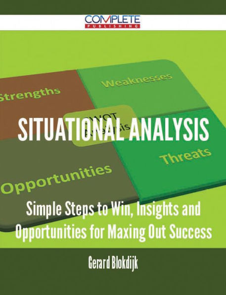 Situational Analysis - Simple Steps to Win, Insights and Opportunities for Maxing Out Success
