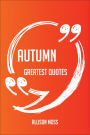 Autumn Greatest Quotes - Quick, Short, Medium Or Long Quotes. Find The Perfect Autumn Quotations For All Occasions - Spicing Up Letters, Speeches, And Everyday Conversations.