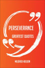 Perseverance Greatest Quotes - Quick, Short, Medium Or Long Quotes. Find The Perfect Perseverance Quotations For All Occasions - Spicing Up Letters, Speeches, And Everyday Conversations.