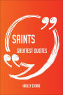 Saints Greatest Quotes - Quick, Short, Medium Or Long Quotes. Find The Perfect Saints Quotations For All Occasions - Spicing Up Letters, Speeches, And Everyday Conversations.
