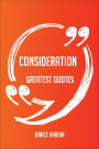 Consideration Greatest Quotes - Quick, Short, Medium Or Long Quotes. Find The Perfect Consideration Quotations For All Occasions - Spicing Up Letters, Speeches, And Everyday Conversations.