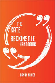 Title: The Kate Beckinsale Handbook - Everything You Need To Know About Kate Beckinsale, Author: Harold H Bender