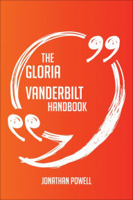 Title: The Gloria Vanderbilt Handbook: Everything You Need to Know about Gloria Vanderbilt, Author: Jonathan Powell