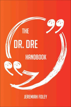 The Dr. Dre Handbook - Everything You Need To Know About Dr. Dre by ...