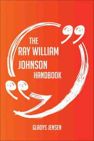 Title: The Ray William Johnson Handbook - Everything You Need To Know About Ray William Johnson, Author: Gladys Jensen