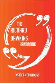 Title: The Richard Dawkins Handbook - Everything You Need To Know About Richard Dawkins, Author: Walter Mccullough