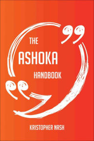 Title: The Ashoka Handbook - Everything You Need To Know About Ashoka, Author: Kristopher Nash