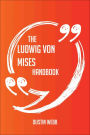 The Ludwig von Mises Handbook - Everything You Need To Know About Ludwig von Mises