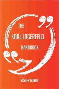 Title: The Karl Lagerfeld Handbook - Everything You Need To Know About Karl Lagerfeld, Author: Skyler Duran