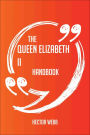 The Queen Elizabeth II Handbook - Everything You Need To Know About Queen Elizabeth II