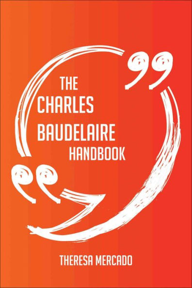 The Charles Baudelaire Handbook - Everything You Need To Know About Charles Baudelaire