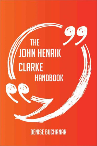 The John Henrik Clarke Handbook - Everything You Need To Know About John Henrik Clarke