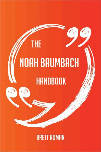 The Noah Baumbach Handbook - Everything You Need To Know About Noah Baumbach