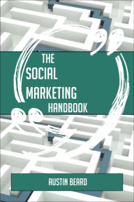 Title: The Social Marketing Handbook - Everything You Need To Know About Social Marketing, Author: Crispin Hellion Glover