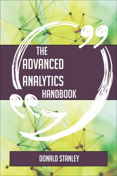 The Advanced Analytics Handbook - Everything You Need To Know About Advanced Analytics