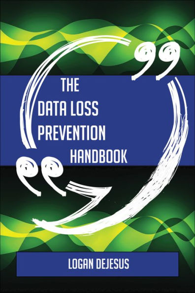 The Data Loss Prevention Handbook - Everything You Need To Know About Data Loss Prevention