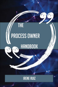 Title: The Process Owner Handbook - Everything You Need To Know About Process Owner, Author: Johnny Buckett and His Cumberland River Boys