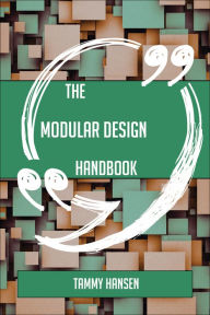 Title: The Modular design Handbook - Everything You Need To Know About Modular design, Author: Tammy Hansen