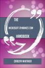 The Microsoft Dynamics CRM Handbook - Everything You Need To Know About Microsoft Dynamics CRM