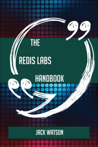 Title: The Redis Labs Handbook - Everything You Need To Know About Redis Labs, Author: Jack Watson