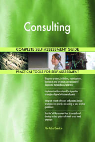 Title: Consulting Complete Self-Assessment Guide, Author: Gerardus Blokdyk