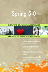 Title: Spring 5.0 Complete Self-Assessment Guide, Author: Holly Harris