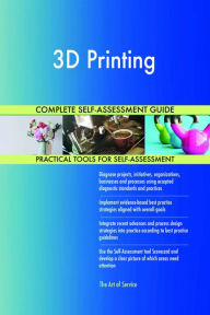 Title: 3D Printing Complete Self-Assessment Guide, Author: Holly Harris