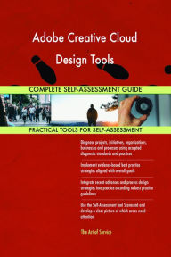 Title: Adobe Creative Cloud Design Tools Complete Self-Assessment Guide, Author: Gerardus Blokdyk