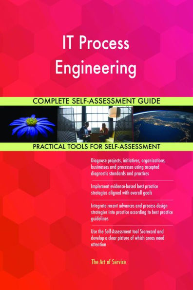 IT Process Engineering Complete Self-Assessment Guide