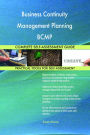 Business Continuity Management Planning BCMP Complete Self-Assessment Guide