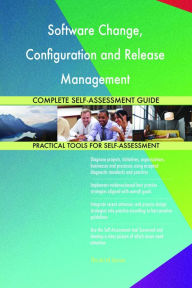 Title: Software Change, Configuration and Release Management Complete Self-Assessment Guide, Author: Holly Harris