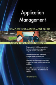 Title: Application Management Complete Self-Assessment Guide, Author: Holly Harris