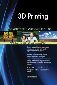 Title: 3D Printing Complete Self-Assessment Guide, Author: Holly Harris