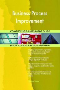 Title: Business Process Improvement Complete Self-Assessment Guide, Author: Holly Harris