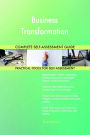 Business Transformation Complete Self-Assessment Guide