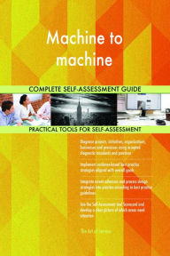 Title: Machine to machine Complete Self-Assessment Guide, Author: Holly Harris