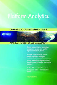 Title: Platform Analytics Complete Self-Assessment Guide, Author: Holly Harris