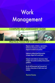 Title: Work Management Complete Self-Assessment Guide, Author: Gerardus Blokdyk