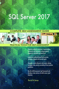 Title: SQL Server 2017 Complete Self-Assessment Guide, Author: Holly Harris