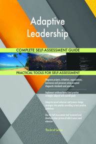 Title: Adaptive Leadership Complete Self-Assessment Guide, Author: Holly Harris