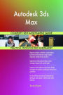 Autodesk 3ds Max Complete Self-Assessment Guide