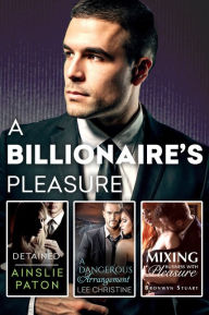 Title: A Billionaire's Pleasure/Detained/A Dangerous Arrangement/Mixing Business With Pleasure, Author: Bronwyn Stuart