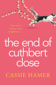 Title: The End of Cuthbert Close, Author: Cassie Hamer