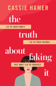 Title: The Truth About Faking It, Author: Cassie Hamer
