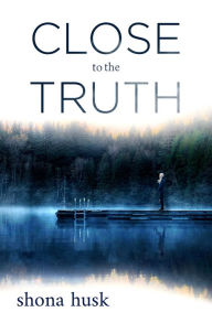 Title: Close to the Truth, Author: Shona Husk