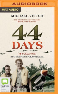 Title: 44 Days: 75 Squadron and the Fight for Australia, Author: Michael Veitch