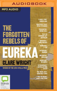 Title: The Forgotten Rebels of Eureka, Author: Clare Wright